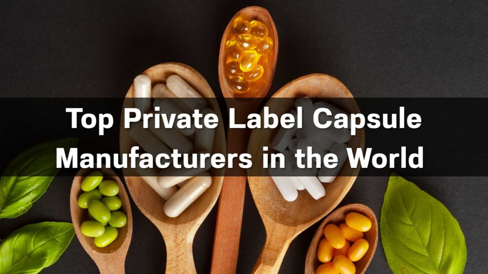 Top 10 Private Label Capsule Manufacturers in the World 2026