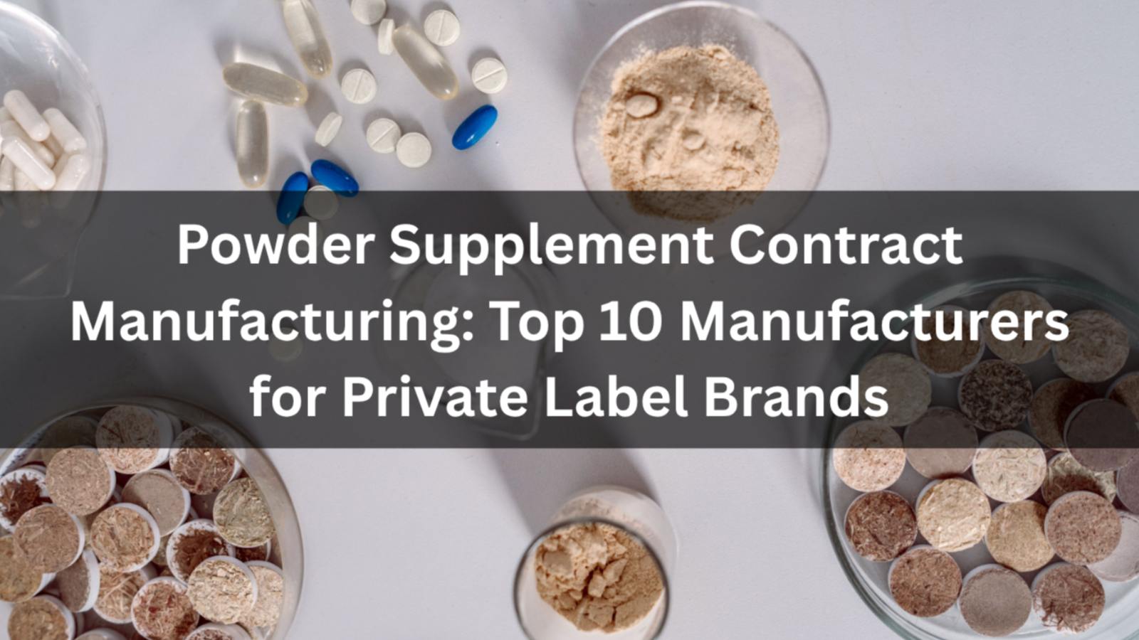 Powder Supplement Contract Manufacturing: Top 10 Manufacturers for Private Label Brands