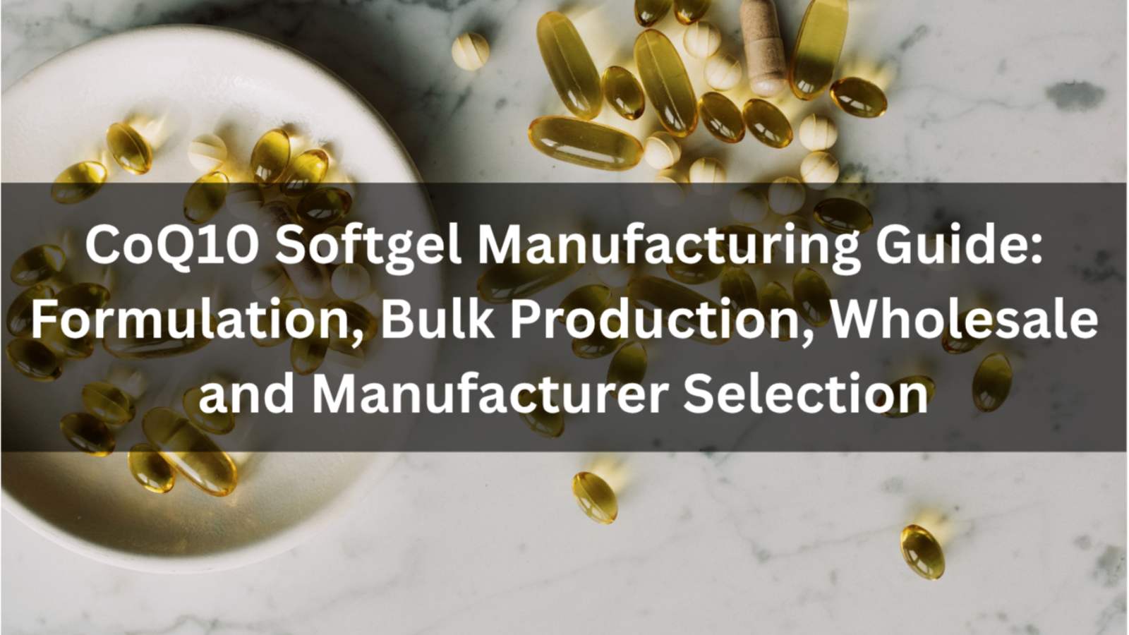 CoQ10 Softgel Manufacturing Guide: Formulation, Bulk Production, Wholesale and Manufacturer Selection